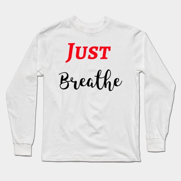 Just Breathe Long Sleeve T-Shirt by Relaxing Positive Vibe